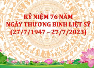 Kỷ niệm 76 năm Ngày Thương Binh Liệt Sỹ (27/7/1947 – 27/7/2023)