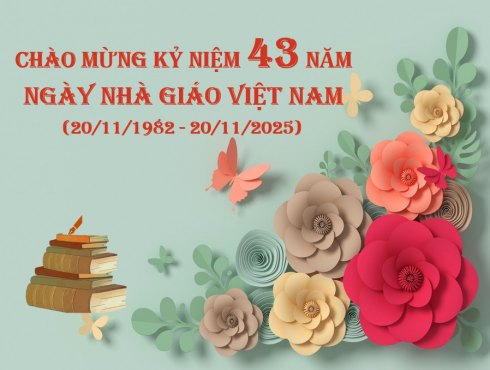 Chào mừng kỷ niệm 43 năm Ngày Nhà giáo Việt Nam (20/11/1982 – 20/11/2025)